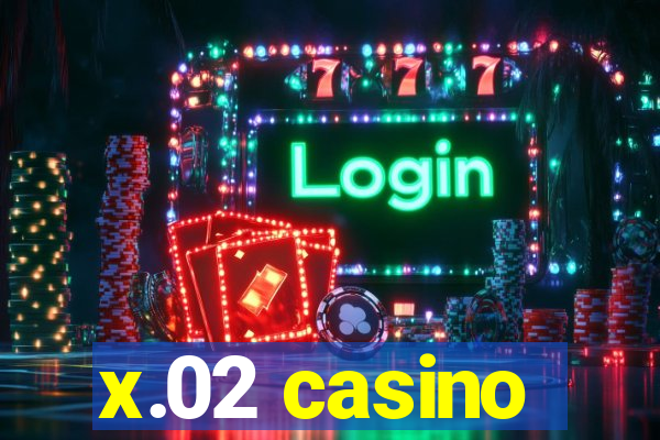 x.02 casino